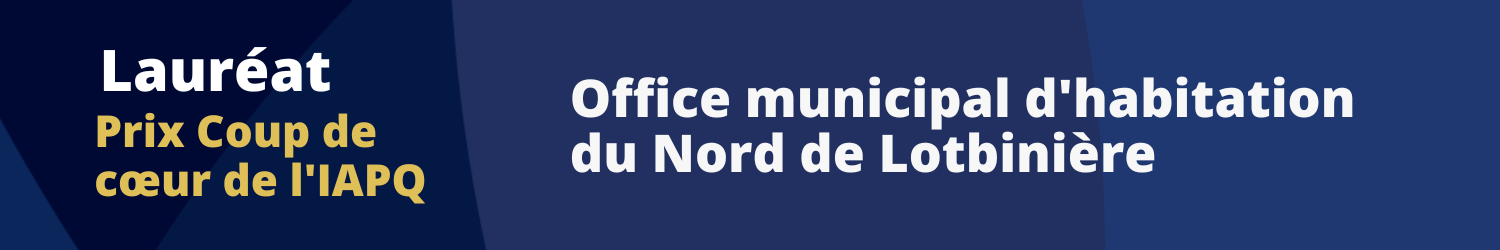 IAPQ - Finaliste 2023 - Prix Coup de coeur de l'IAPQ - Office municipal d'habitation du Nord de Lotbiniere