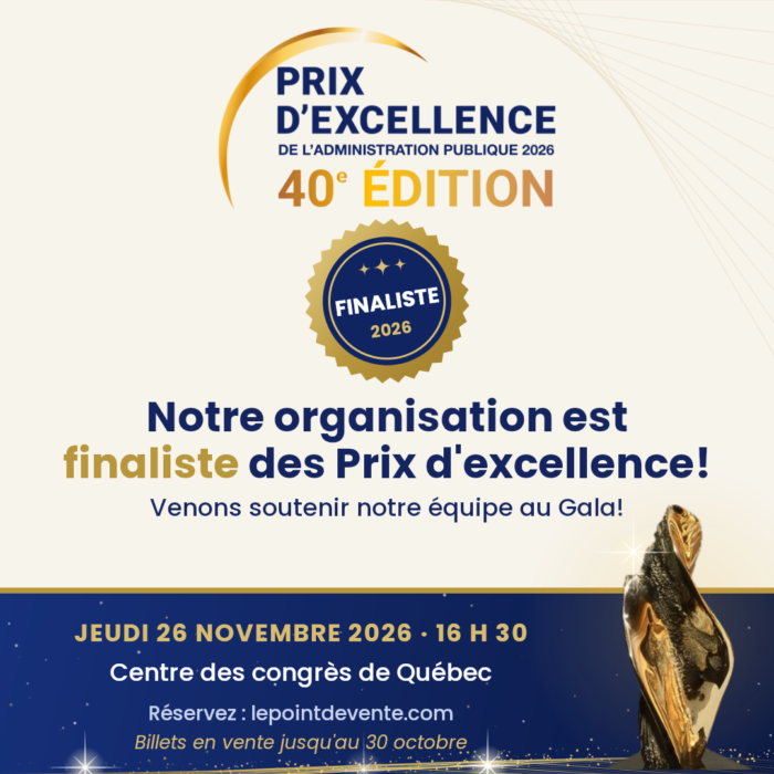 Notre organisation est finaliste des Prix d'excellence! Venons soutenir notre équipe au Gala, jeudi 26 novembre 2026, Centre des congrès de Québec